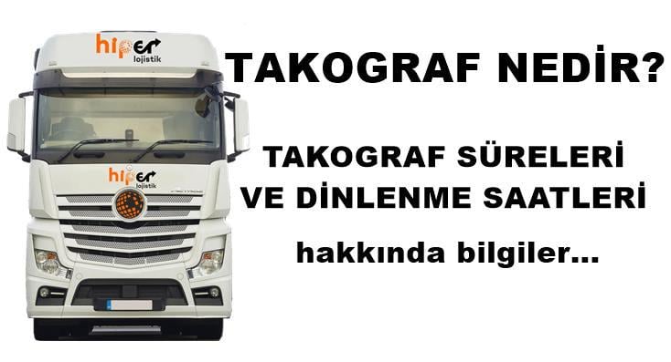 TAKOGRAF NEDİR? TAKOGRAF SÜRELERİ VE DİNLENME SAATLERİ
