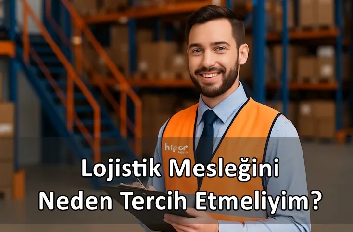 Lojistik Mesleğini Neden Tercih Etmeliyim?
