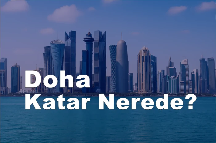 Katar Nerede? Doha Hangi Ülkeye Bağlı? Katar’a Nasıl Gidilir?
