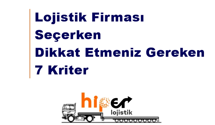 Lojistik Firması Seçerken Dikkat Etmeniz Gereken 7 Kriter