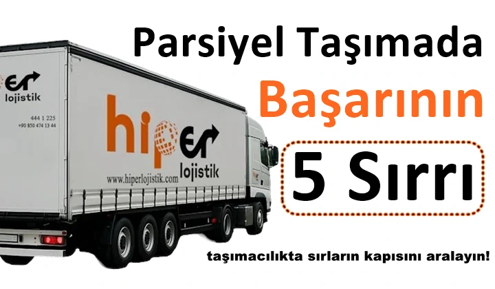 Parsiyel Taşımacılıkta Başarının Sırrı: Dikkat Edilmesi Gereken 5 Kriter